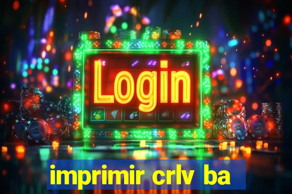 imprimir crlv ba